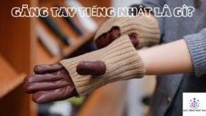 găng tay tiếng nhật là gì